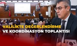 Valilikte Değerlendirme ve Koordinasyon Toplantısı