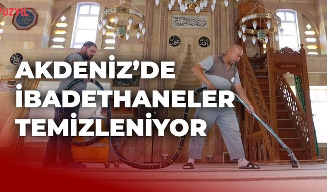 Akdeniz'de İbadethaneler Temizleniyor