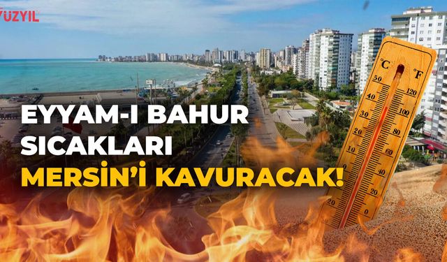 Eyyam'ı Bahur Sıcakları Mersin'i Kavuracak!