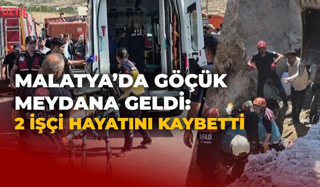 Malatya'da Göçük Meydana Geldi: 2 İşçi Hayatını Kaybetti