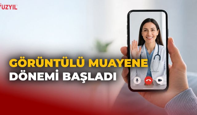 81 İlde Görüntülü Muayene Dönemi Başladı
