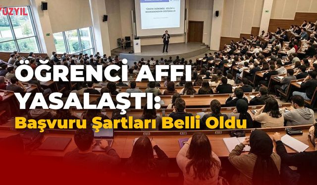 Öğrenci Affı Yasalaştı: Başvuru Şartları Belli Oldu