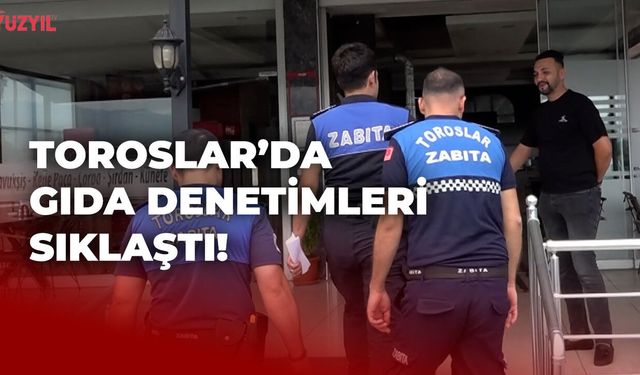 Toroslar'da Gıda Güvenliği İçin Denetimler Sıklaştı