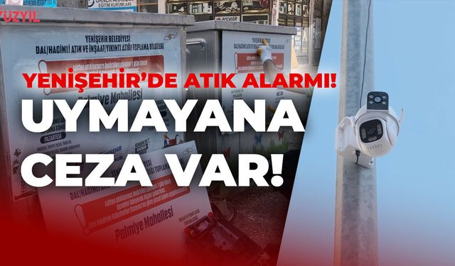 Yenişehir'de Atık Alarmı: Uymayana Ceza Var!