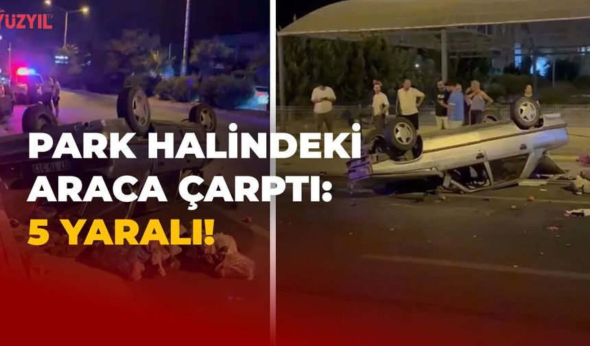 Park Halindeki Araca Çarptı: 5 Yaralı!