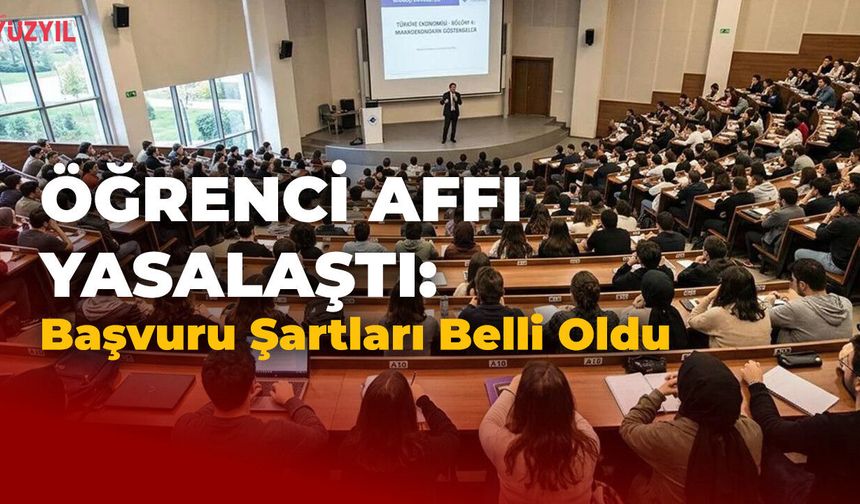 Öğrenci Affı Yasalaştı: Başvuru Şartları Belli Oldu
