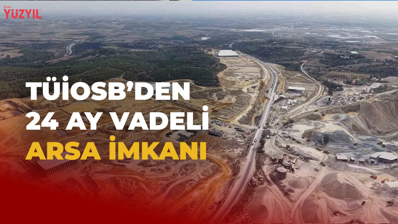 TÜİOSB'den 24 Ay Vadeli Arsa İmkanı: 200 Bin Metrekare, Ön Tahsise Açıldı